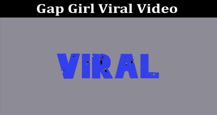 Gap Girl Viral Video And Gap Girl Trending Twitter Ges