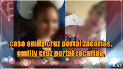 Portal Zacarias Emily Cruz Caso Emily Cruz Portal Zacarias Caso Emily Cruz